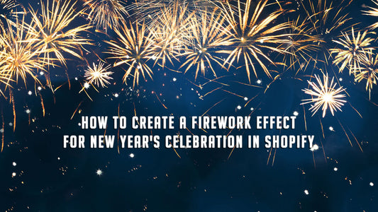 How to Create a Firework Effect for New Year's Celebration in Shopify